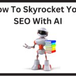 How To Skyrocket Your SEO With AI