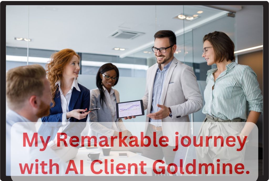 My Remarkable journey with AI Client Goldmine.