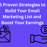 5 Proven Strategies to Skyrocket Your Email Marketing List and Boost Your Earnings