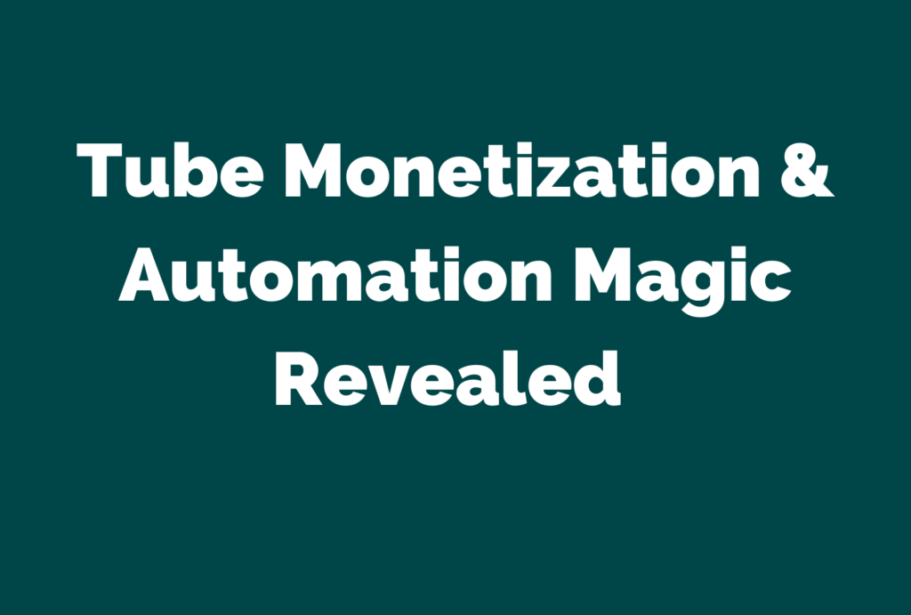 Tube Monetization & Automation Magic Revealed 