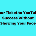 Your Ticket to YouTube Success Without Showing Your Face