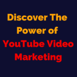 Discover The Power of YouTube Video Marketing