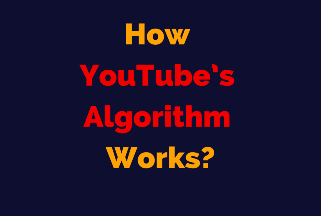 How YouTube’s Algorithm Works?