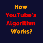 How YouTube’s Algorithm Works?