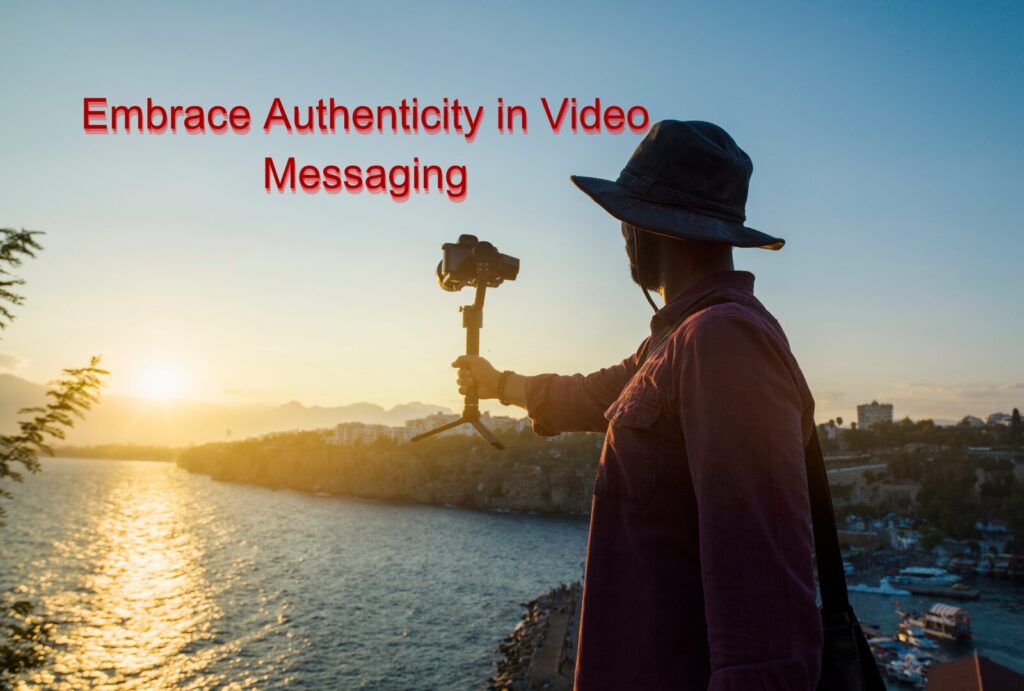 Embrace Authenticity in Video Messaging